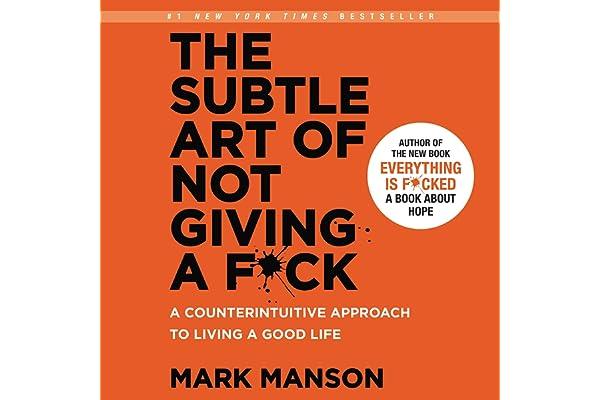 Motivational Self-Help (Books) - The Subtle Art of Not Giving a F*ck: A Counterintuitive Approach to Living a Good Life